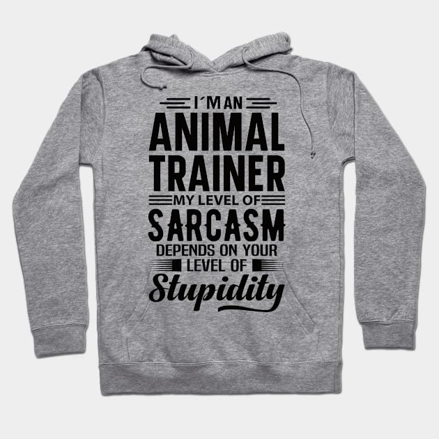 I'm An Animal Trainer Hoodie by Stay Weird